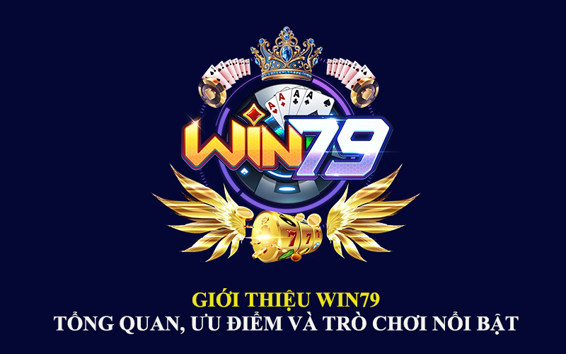 Giới thiệu Win79: Tổng quan, ưu điểm và trò chơi nổi bật